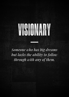 VISIONARY Someone who has