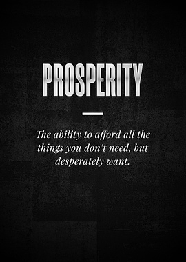 PROSPERITY The ability to