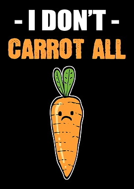 I Dont Carrot Vegetable S