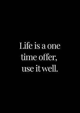 Life is a one time offer