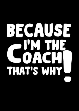 because im the coach