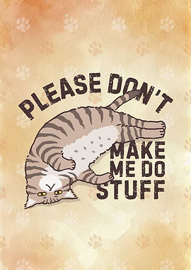 Dont Make Me Do Stuff Cat