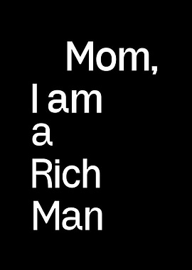 mom i am a rich man