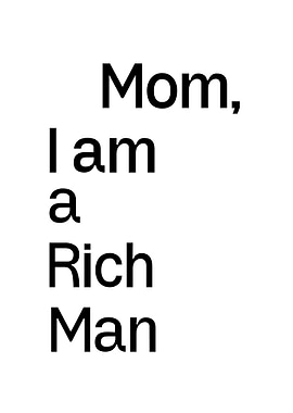 mom i am a rich man