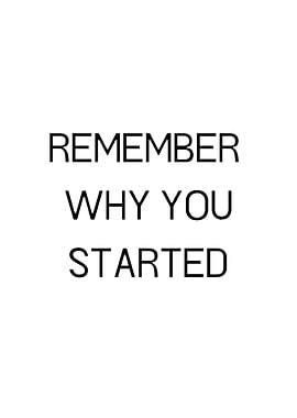 remember why you started