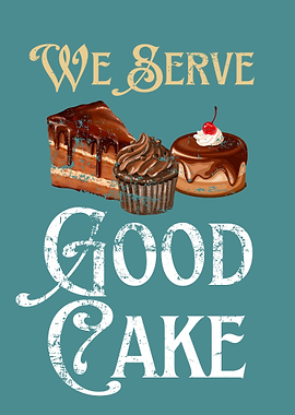 We Serve GOOD CAKE
