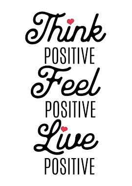 Think positive feel posit
