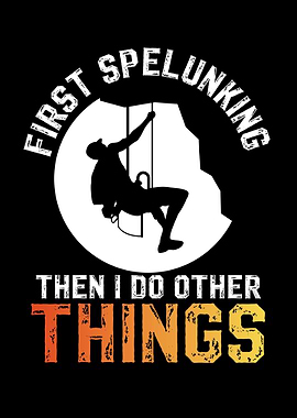 First Spelunking Then I Do