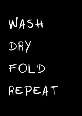 Wash Dry Fold Repeat