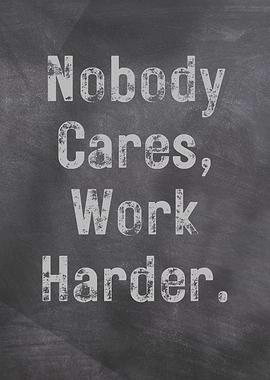 Nobody Cares Work Harder