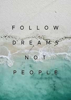Follow Dreams Not People
