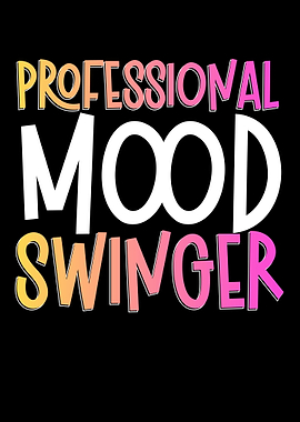 Professional Mood Swinger