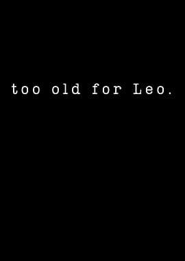 Too Old For Leo