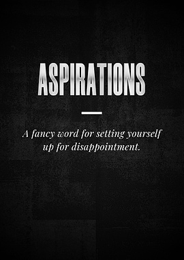 ASPIRATIONS A fancy word