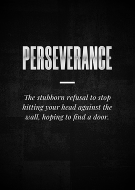 PERSEVERANCE The stubborn
