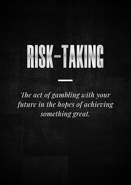 RISKTAKING The act of