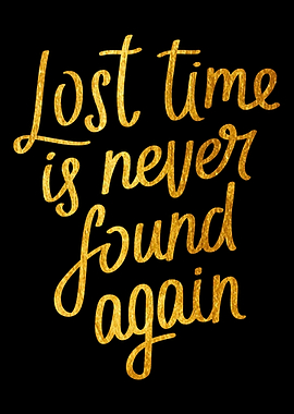 Lost time is never found
