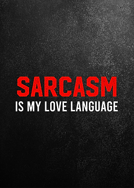 sarcasm is mylove language