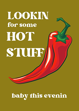 lookin for some hot stuff