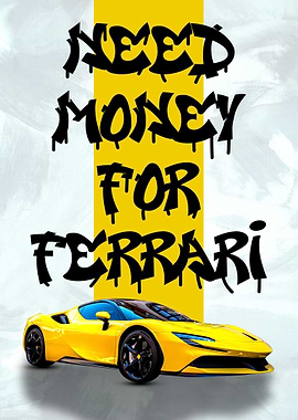 Need Money For Ferrari' Poster, picture, metal print, paint