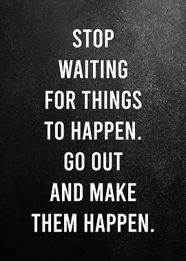 stop waiting for things