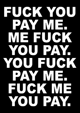 FUCK YOU PAY ME