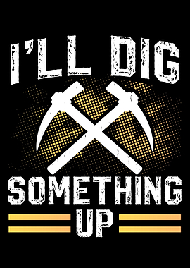 Ill Dig Something Up