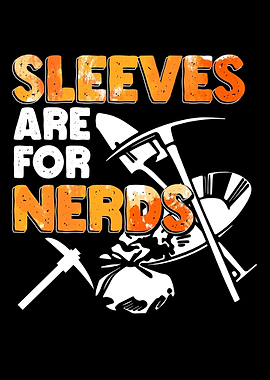 Sleeves Are For Nerds