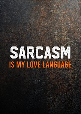 sarcasms my love languege