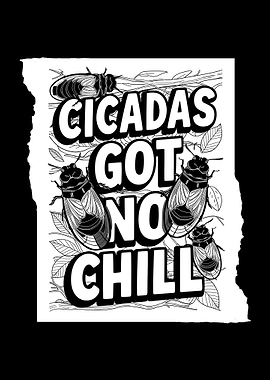 Cicadas Got No Chill
