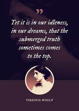 Yet it is in our idleness