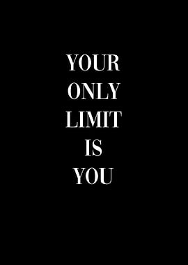 Your Only Limit is You