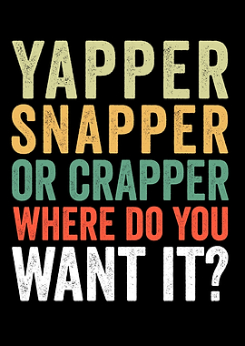 Yapper Snapper Crapper
