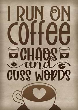 I run on coffee chaos cuss
