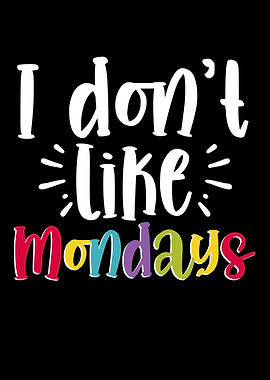 I Dont Like Mondays