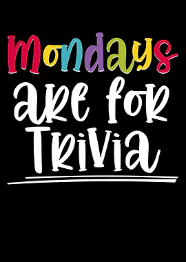 Mondays Are For Trivia