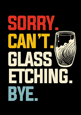Sorry Cant Glass Etching