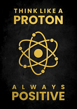 THINK POSITIVE LIKE PROTON