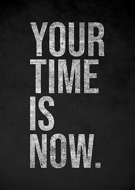 Your Time Is Now