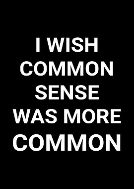 I Wish Common Sense Was