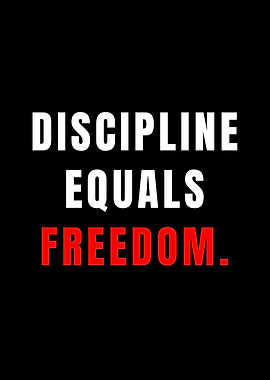 DISCIPLINE EQUALS FREEDOM