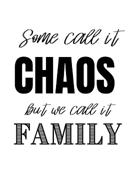 Some call it chaos