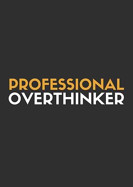Professional Overthinker
