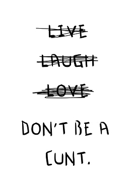 Live Laugh Love Don t Be