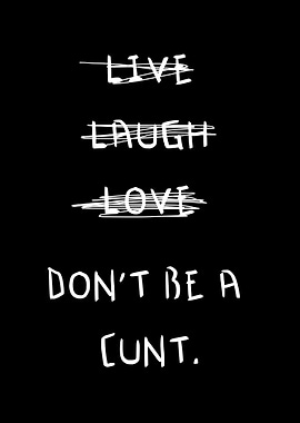 live laugh love don t be