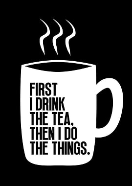 First I Drink The Tea