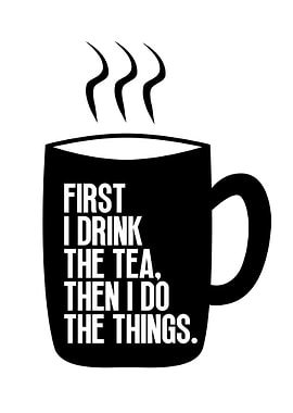 First I Drink The Tea