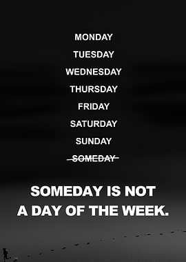 Someday is Not a Day