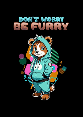 Dont Worry Be Furry