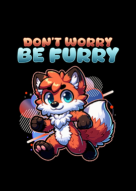Dont Worry Be Furry